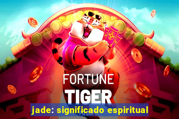 jade: significado espiritual